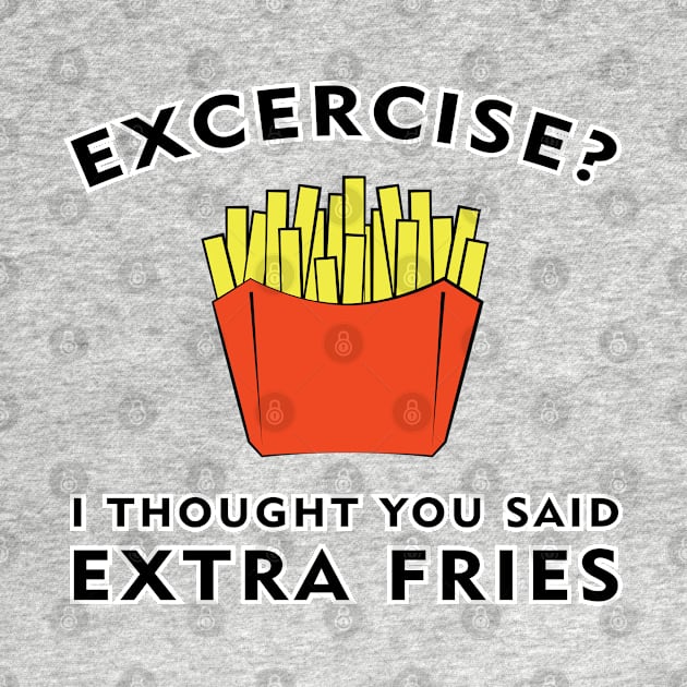 Excercise? I thought you said Extra Fries by DesignWood Atelier